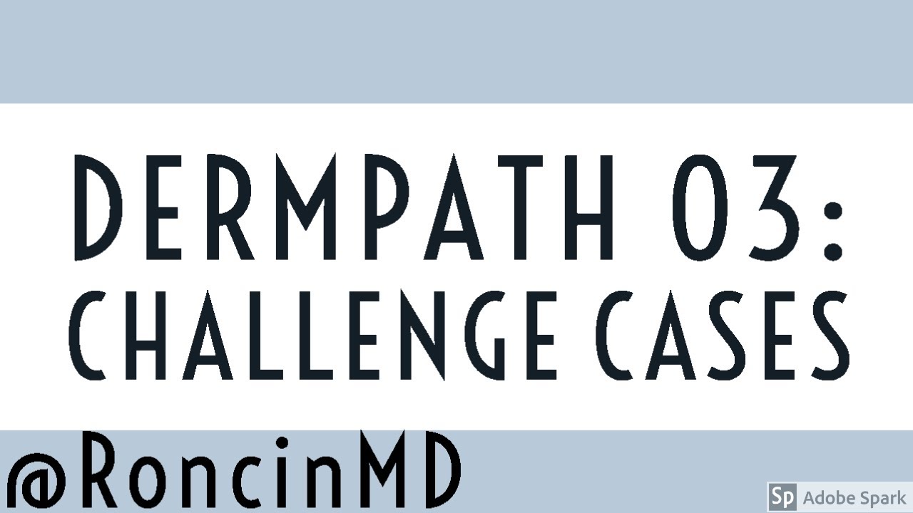 Slide Review: Derm 03 Challenge Cases
