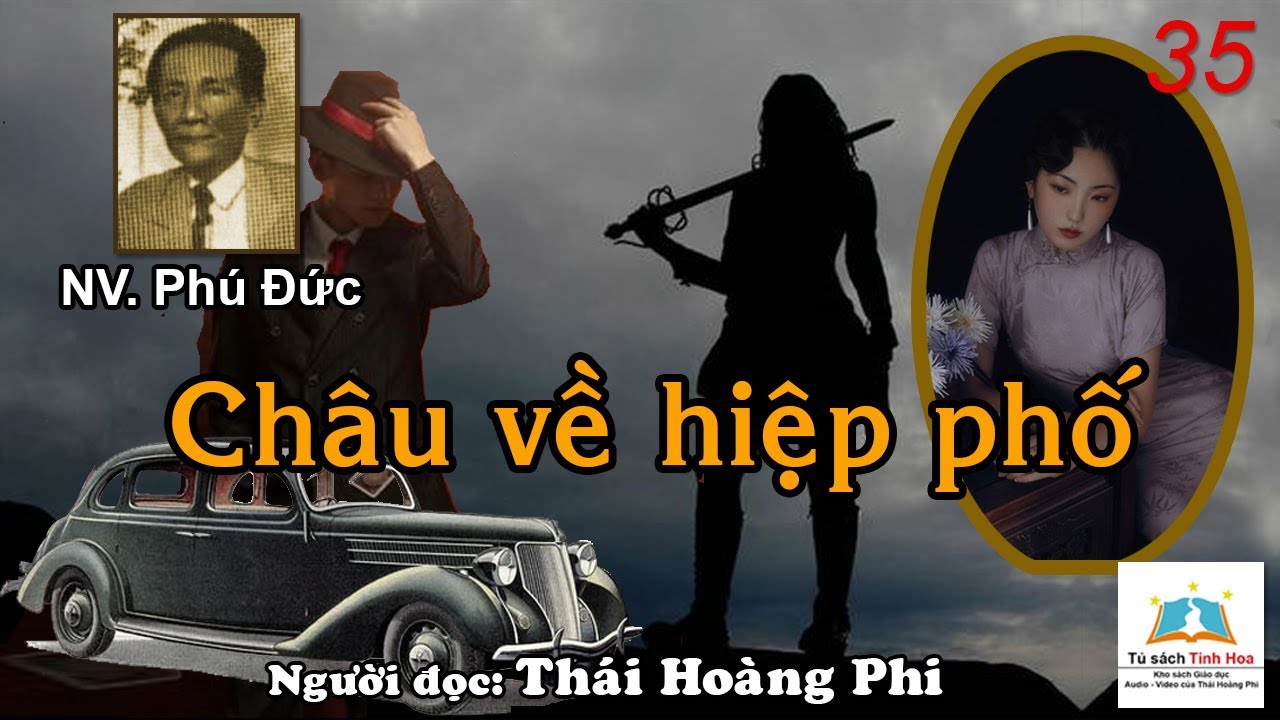 CHÂU VỀ HIỆP PHỐ. Tập 35. Tác giả NV. Phú Đức. Người đọc: Thái Hoàng Phi
