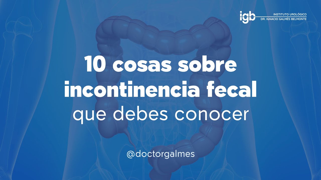10 cosas que debes saber sobre la incontinencia fecal | Dr. Galmés