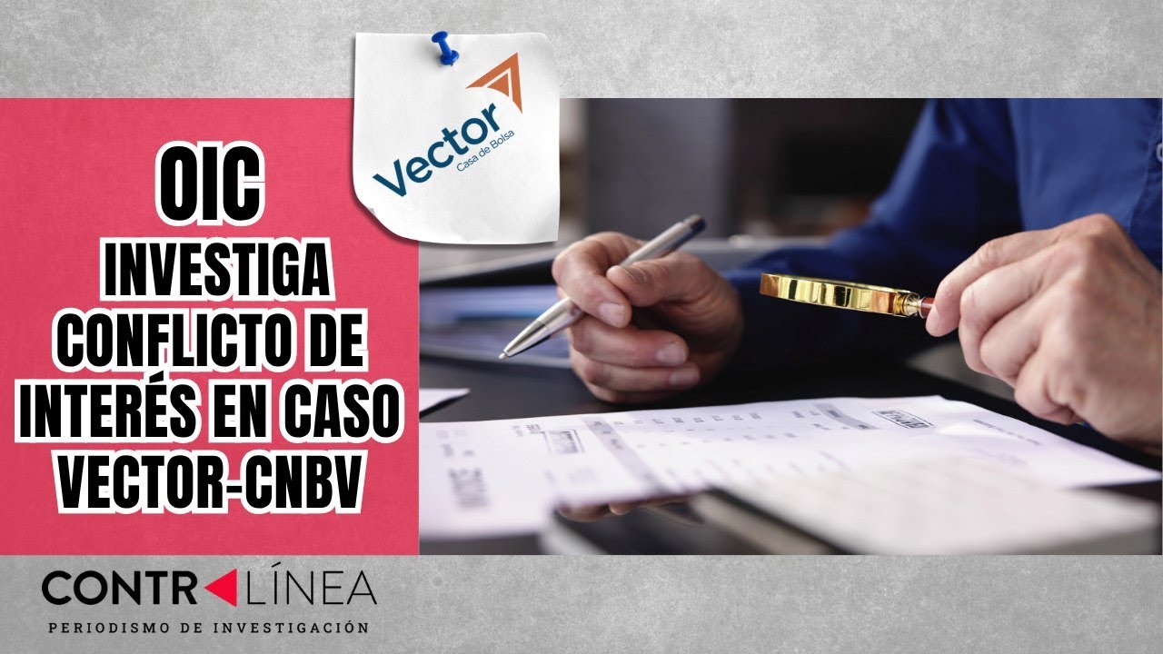 CONTRAL&Iacute;NEA EN VIVO | OIC investiga conflicto de inter&eacute;s encaso Vector-CNBV     #contral&iacute;neatv #news