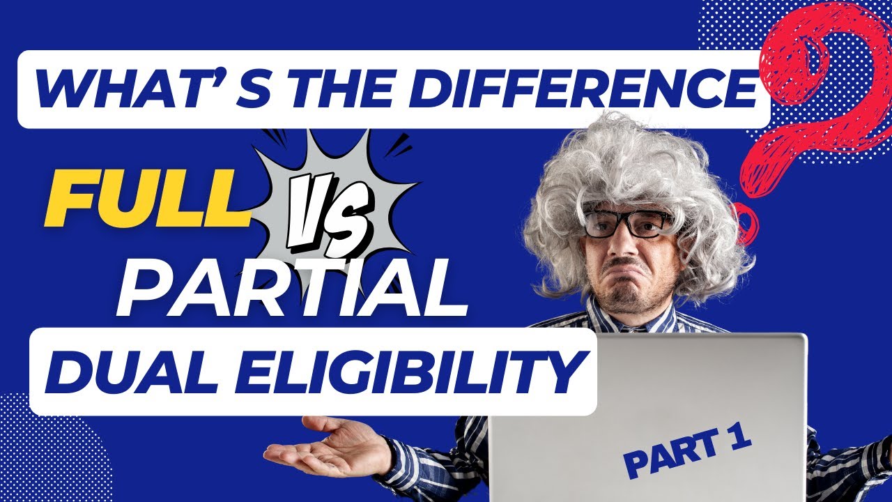 Full vs. partial dual eligibility &mdash; what's the difference?