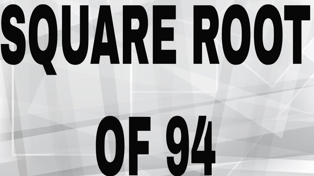 SQUARE ROOT OF 94