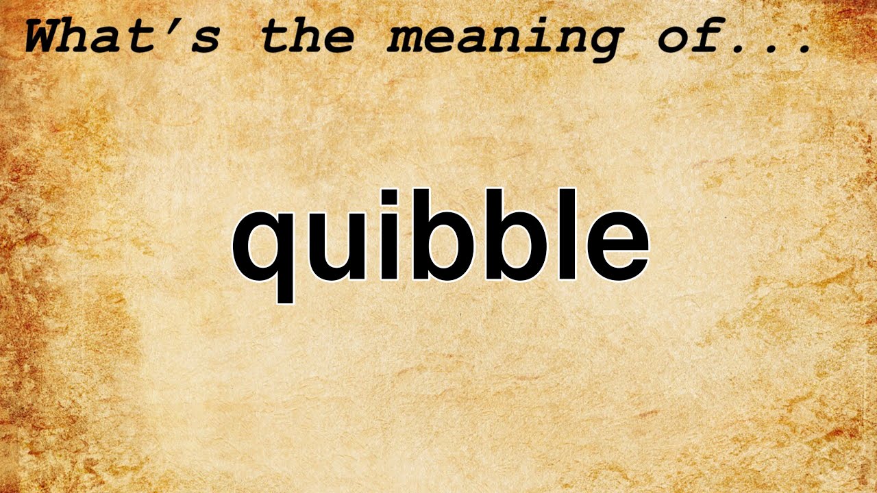 Quibble Meaning : Definition of Quibble