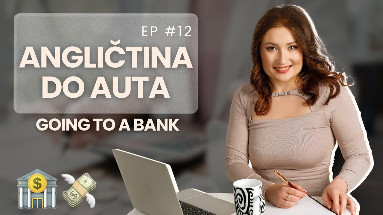 Ep. 12: Going to a Bank (Angličtina do auta; trénink poslechu pro A2-B1)