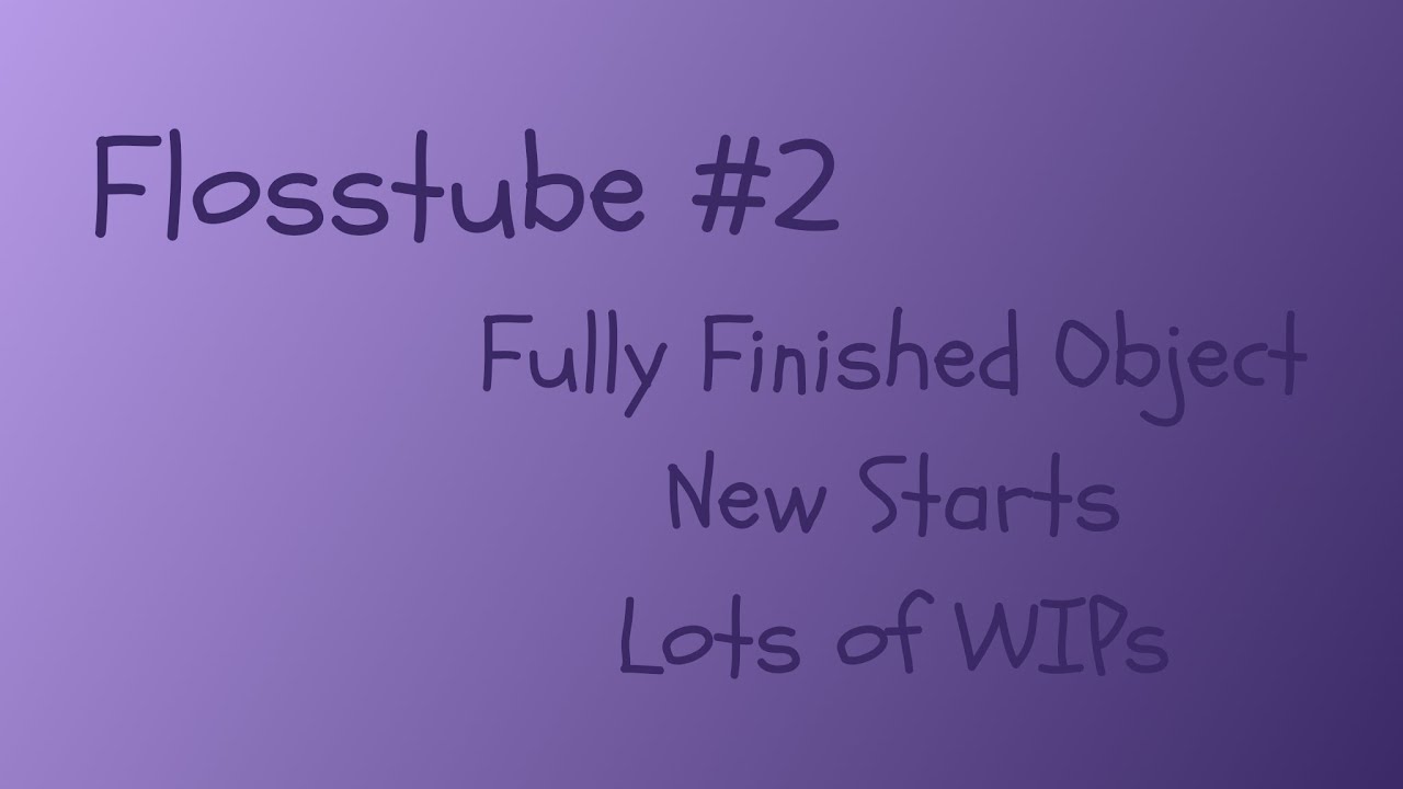 Flosstube #2 - 1 Fully Finished Object, 2 New Starts, many WIPs, December Stats