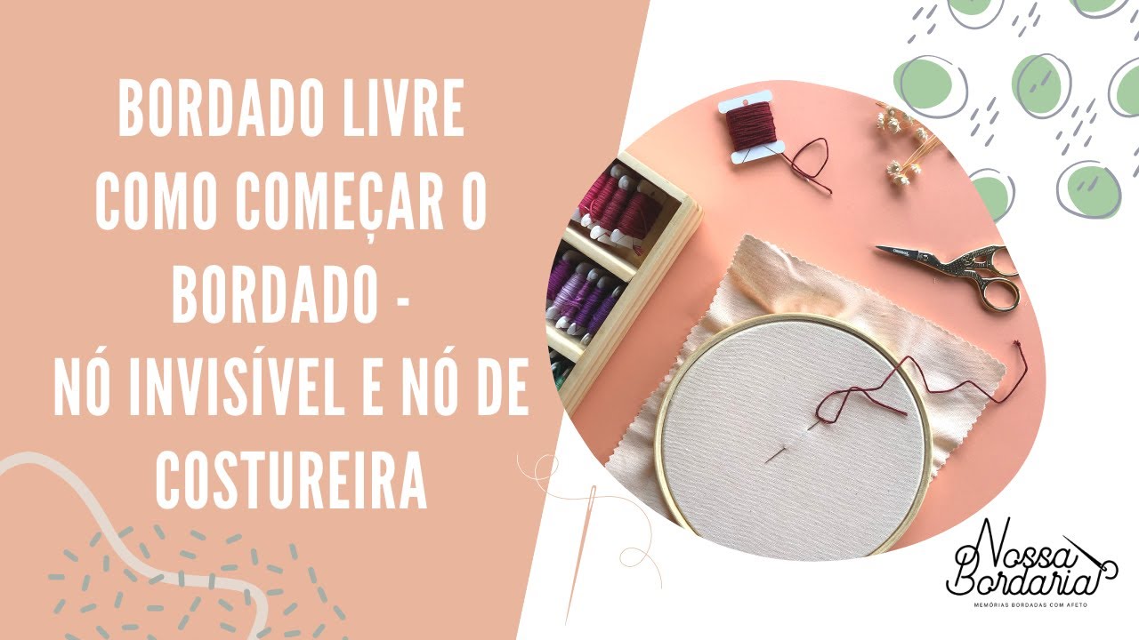 Como Iniciar o Bordado: Nó Invisível e Nó de Costureira