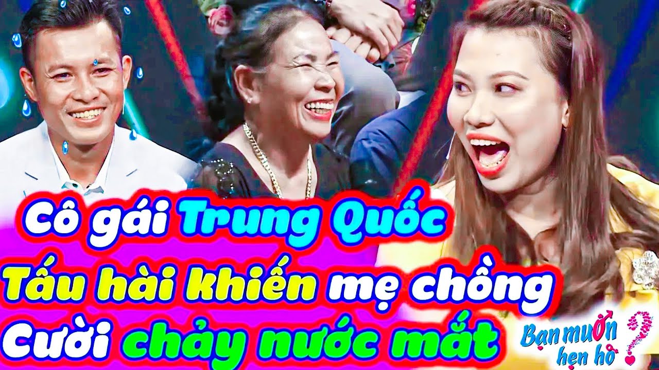 Cô gái Trung Quốc bá đạo tấu hài khiến MẸ CHỒNG cười sái cổ Quyền Linh bỏ chạy | Bạn Muốn Hẹn Hò