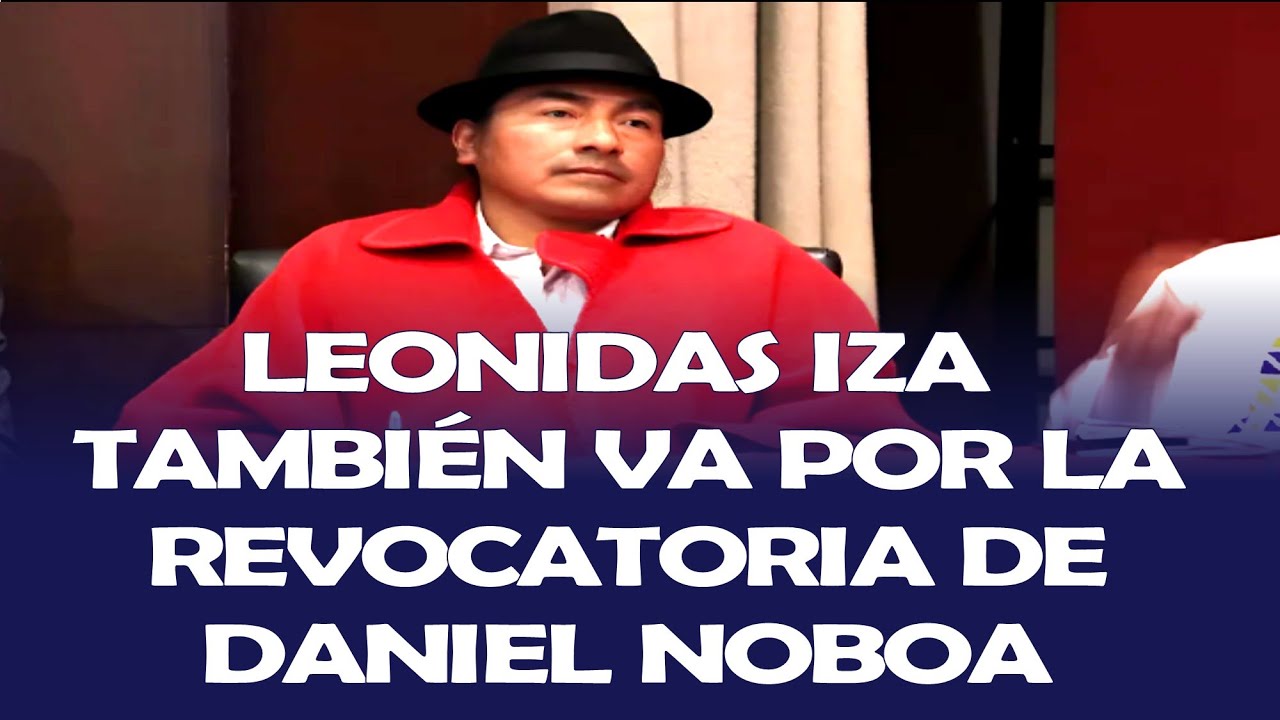 LEONIDAS IZA TAMBIÉN VA POR LA REVOCATORIA DEL PRESIDENTE DANIEL NOBOA
