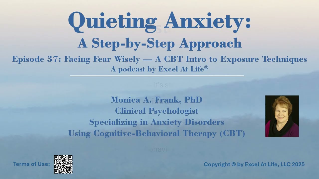 Quieting Anxiety Episode 37: Facing Fear Wisely &mdash; A CBT Introduction to Exposure Techniques