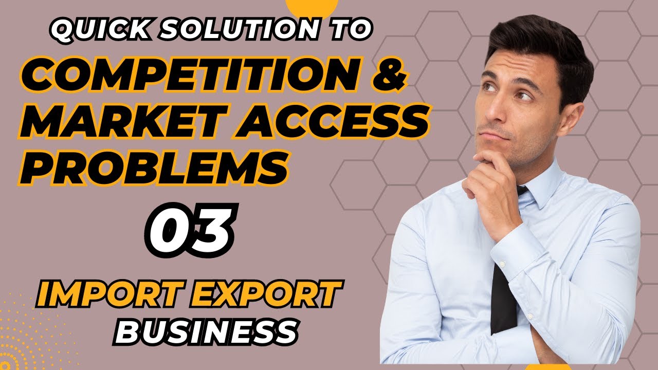 IMPORT EXPORT Biz| Competition And Market Access PROBLEMS 09| Building Competitive Advantage 03