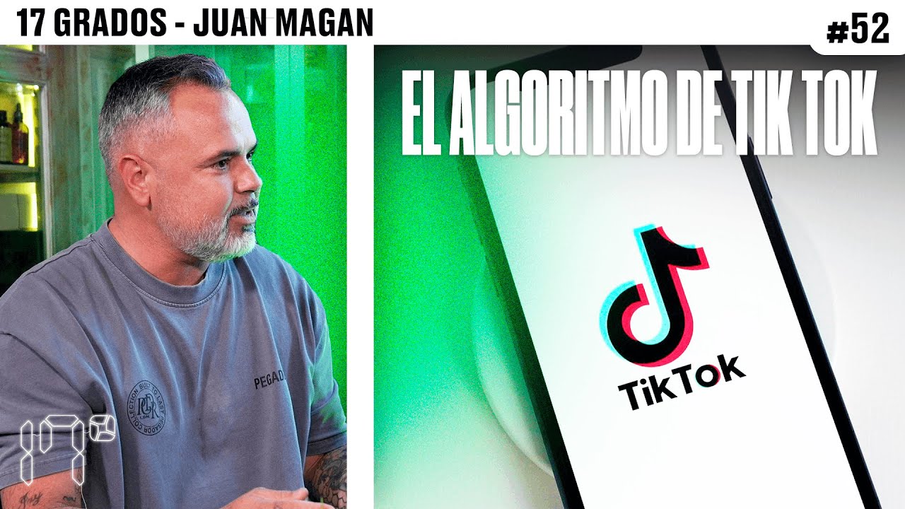 HABLAMOS con JUAN MAGÁN sobre NUESTROS ALGORITMOS de TIKTOK | 17 GRADOS