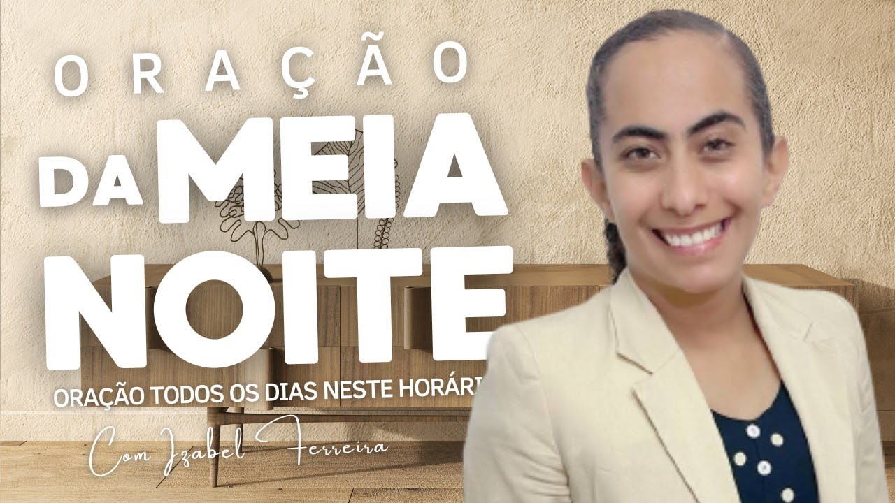 15/11/2025 - ORAÇÃO DA MEIA NOITE COM IZABEL FERREIRA AS 00:00