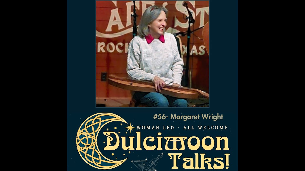 Dulcimoon Talk #56 - Margaret Wright