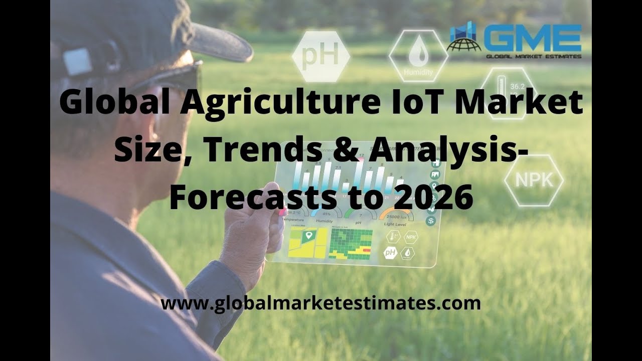 Global Agriculture IoT Market Size, Trends & Analysis- Forecasts to 2026