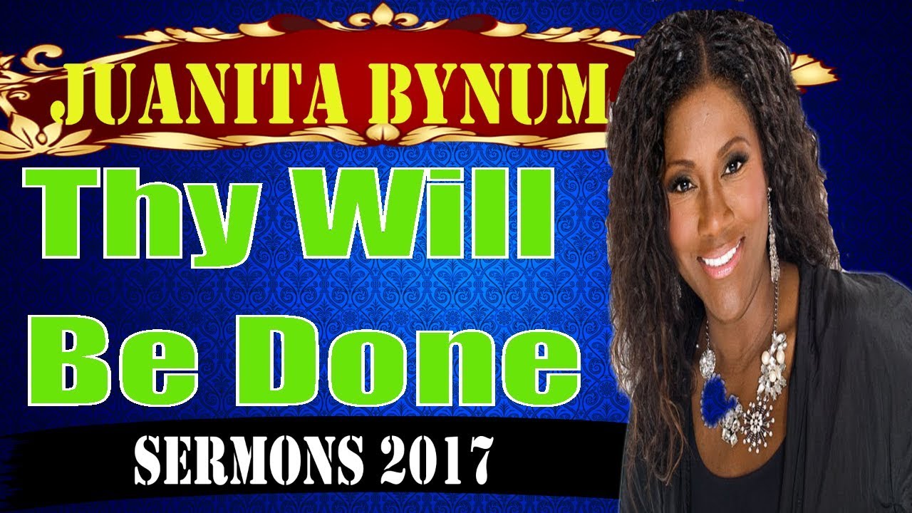 Dr.Juanita Bynum 2017 -Thy Will Be Done,Juanita Bynum 09/13/2017