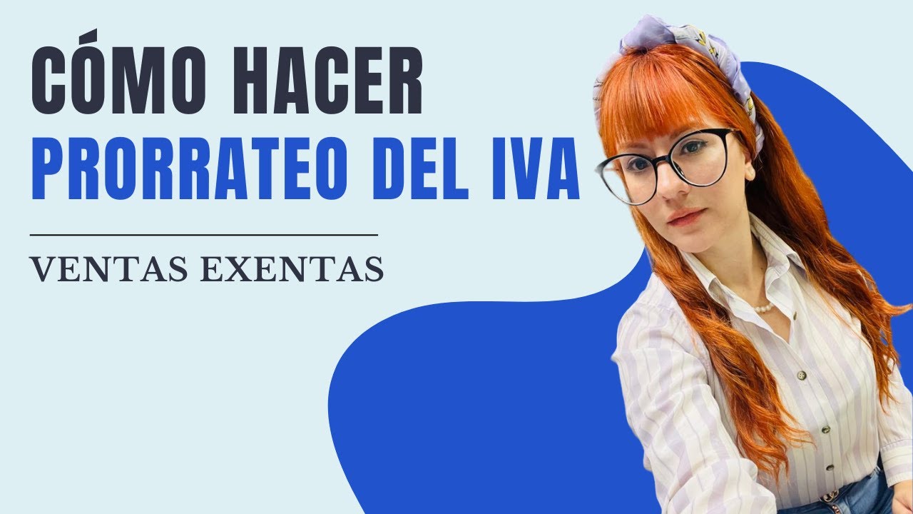 ¿Cómo hacer prorrateo del IVA? // Ventas exentas