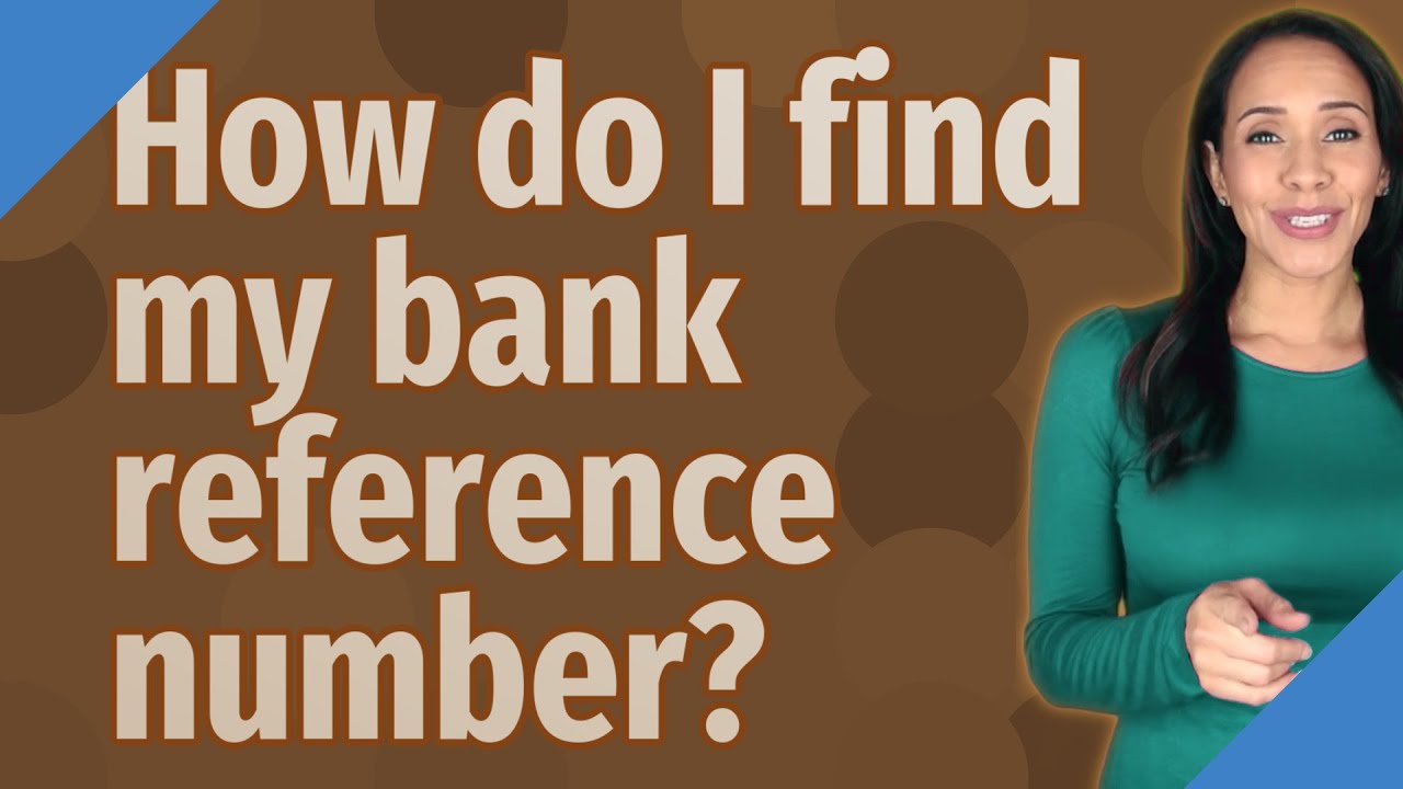 How do I find my bank reference number?