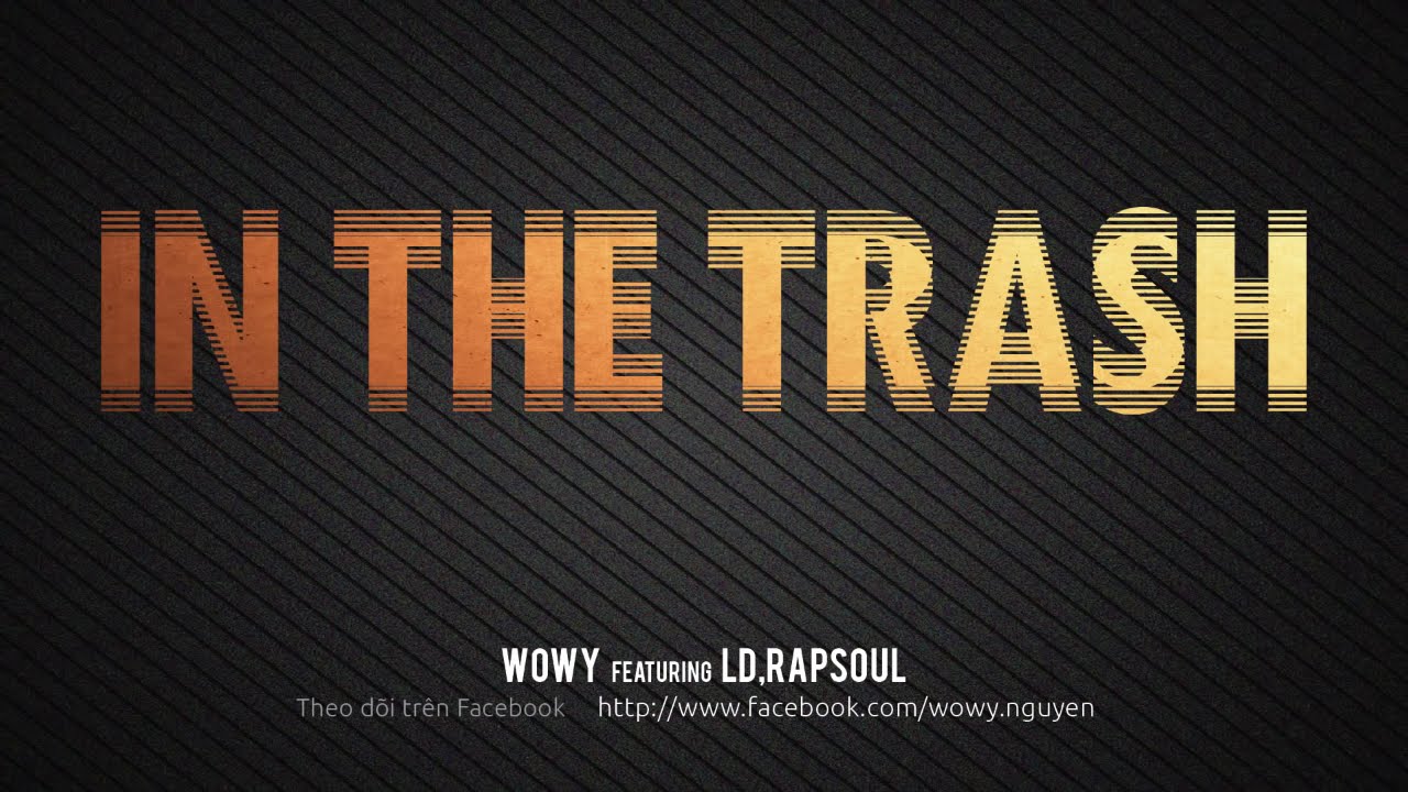 Wowy - In the Trash (Featuring LD and Rapsoul)