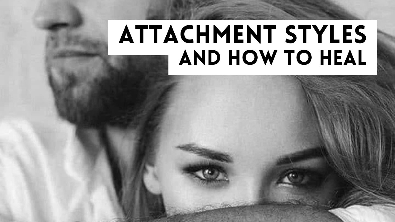 Attachment Styles + How to Heal