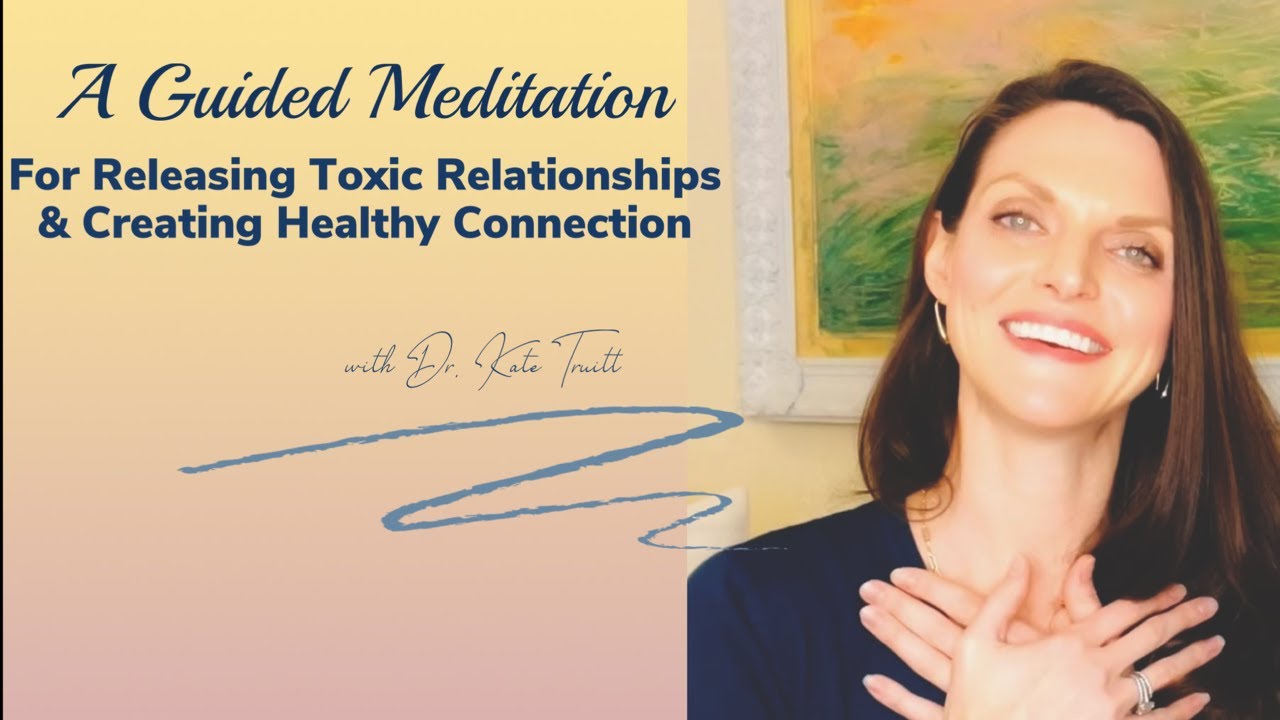 A Meditative Exercise to Release Toxic Relationships and Create Healthy Connection in Your Life