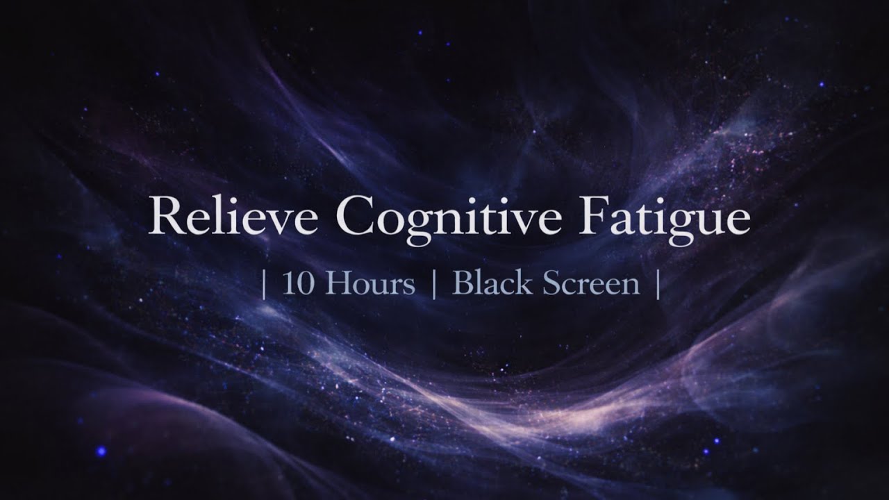 Relieve Cognitive Fatigue |10 Hours | Black Screen