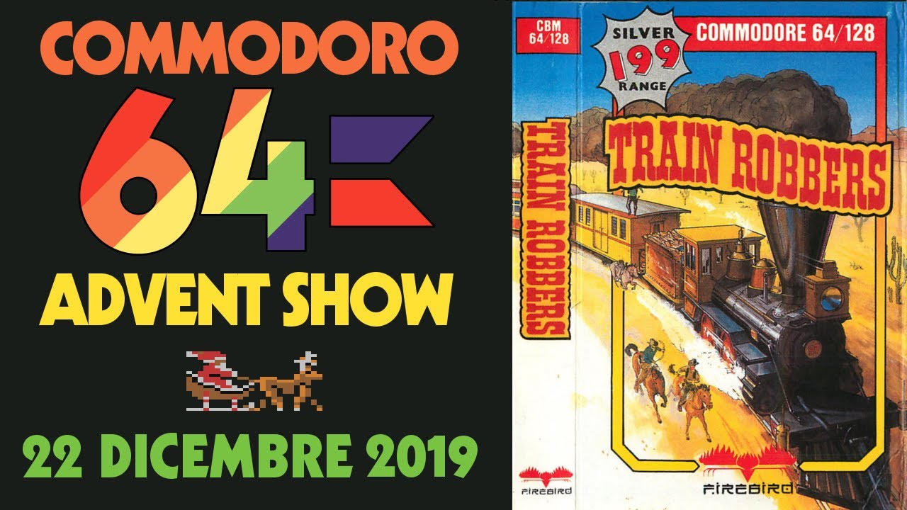 C64 ADVENT SHOW 2019 - 22 dicembre 2019: TRAIN ROBBERS: la frustrazione più frustrante del West