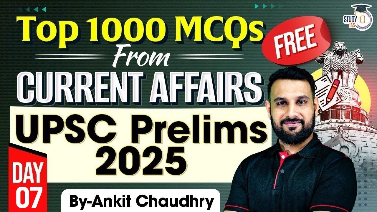 UPSC Prelims 2025 | UPSC Current Affairs 2025 | Top 1000 MCQs Lecture #7