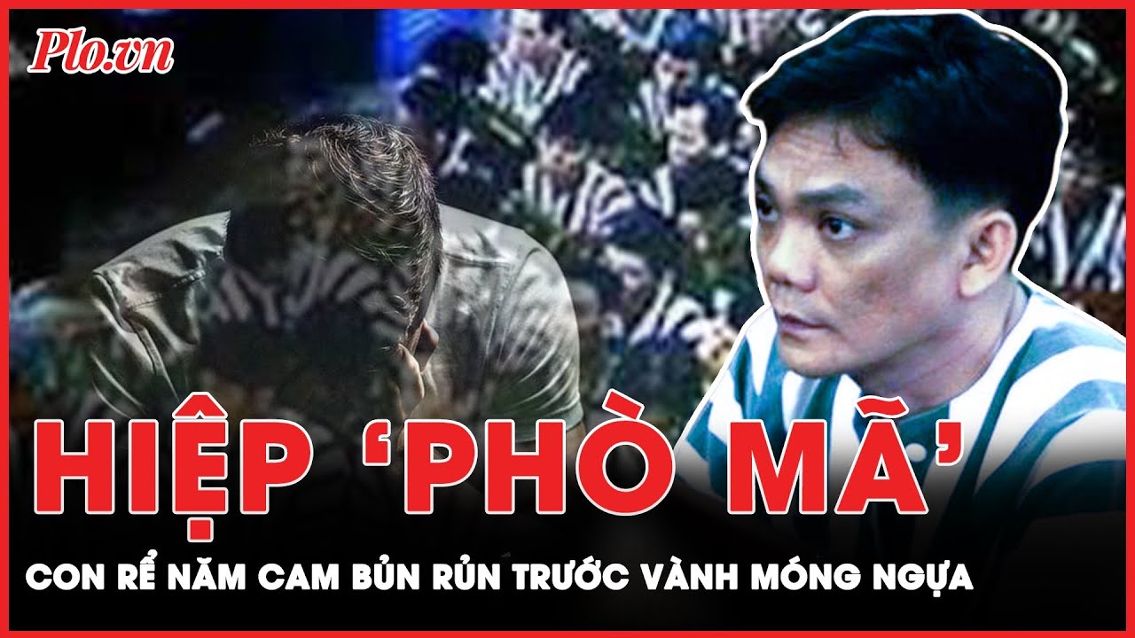 Thước phim quay chậm về Hiệp ‘phò mã’: Con bạc khát nước, cánh tay phải của ông trùm Năm Cam