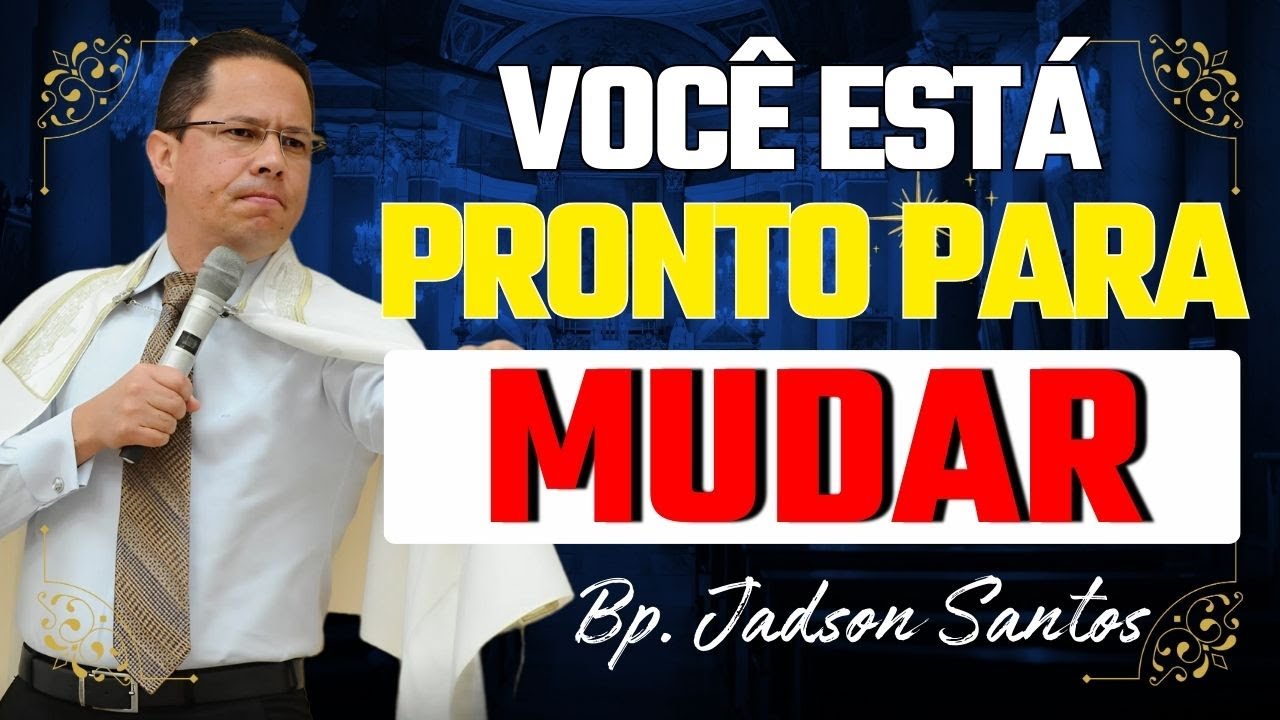 Voc&ecirc; Est&aacute; Preparado Para Mudar Sua Vida Com Deus? | Bp. Jadson Santos