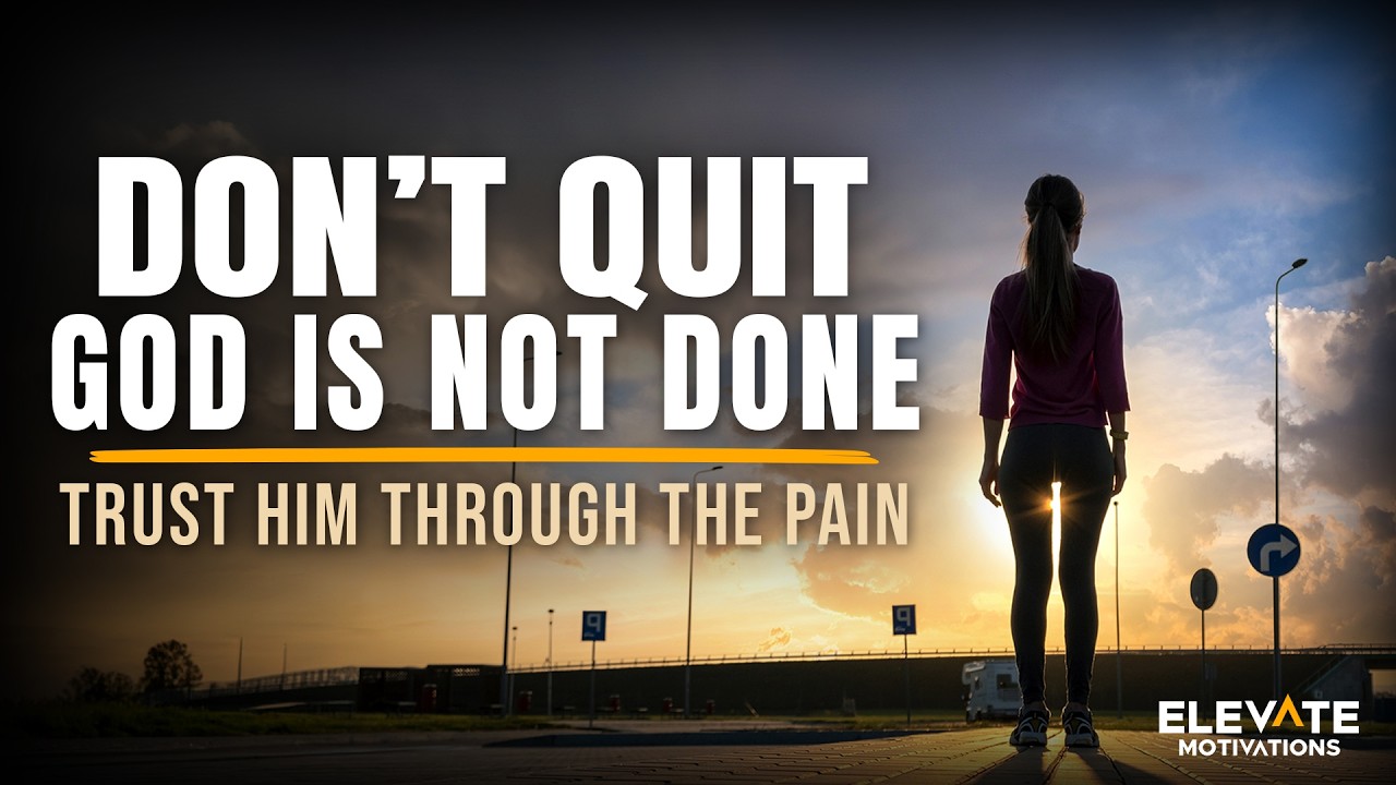 Don't Quit, God Is Not Done: Trust Him | Christian Motivation