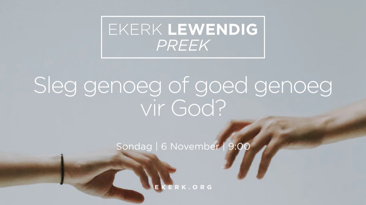 Sleg genoeg of goed genoeg vir God? [6 Nov 2022]