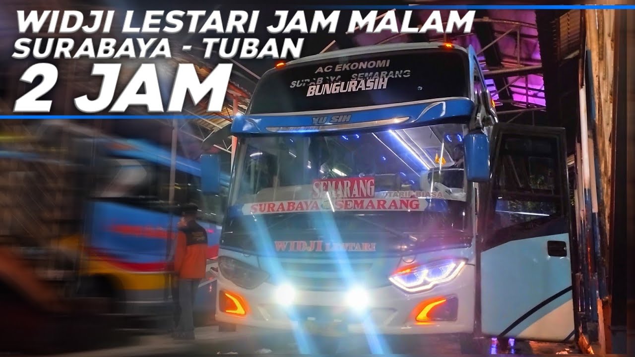 SURABAYA - TUBAN 2 JAM SAJA! - NAIK BUS WIDJI LESTARI JAM TENGAH MALAM 🔥