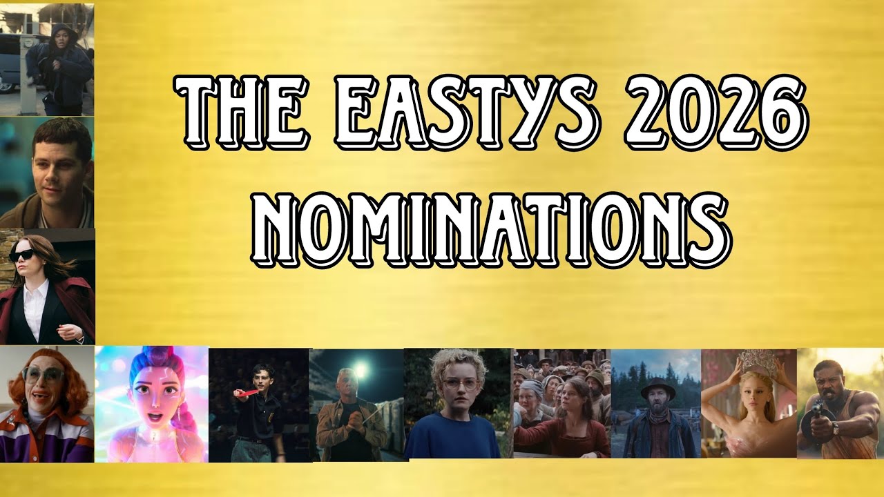THE EASTYS 2026 NOMINATIONS (My Version Of The Oscars)