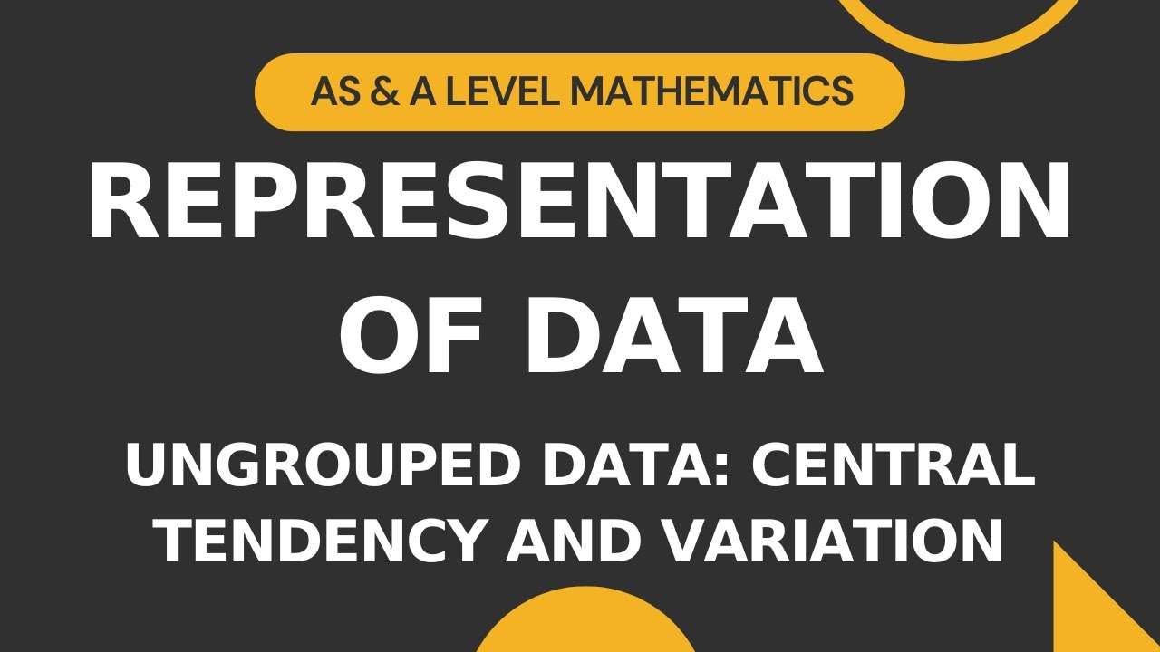 Representation of Data Part 1 | Ungrouped Data - Central Tendency & Variation | AS & A level Math S1