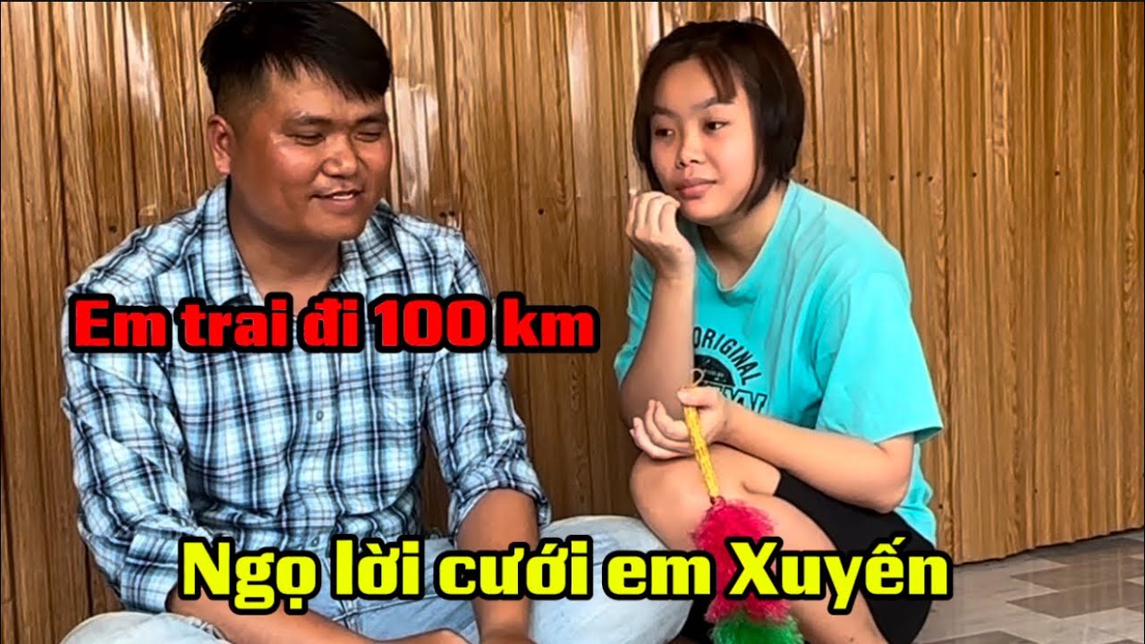 Quá Bất ngờ em trai đi hàng 100 cây số lên hỏi cưới em xuyến#Chienangiang ￼