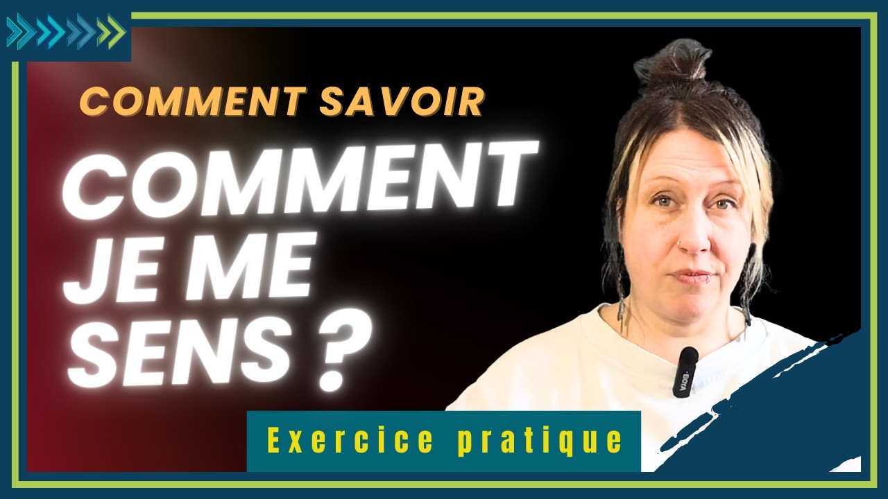 Comment faire pour savoir comment je me sens ?