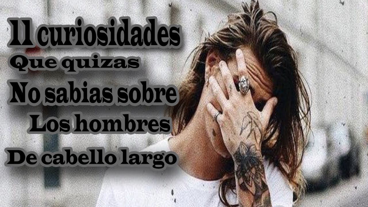 11 curiosidades sobre los hombres con cabello largo.