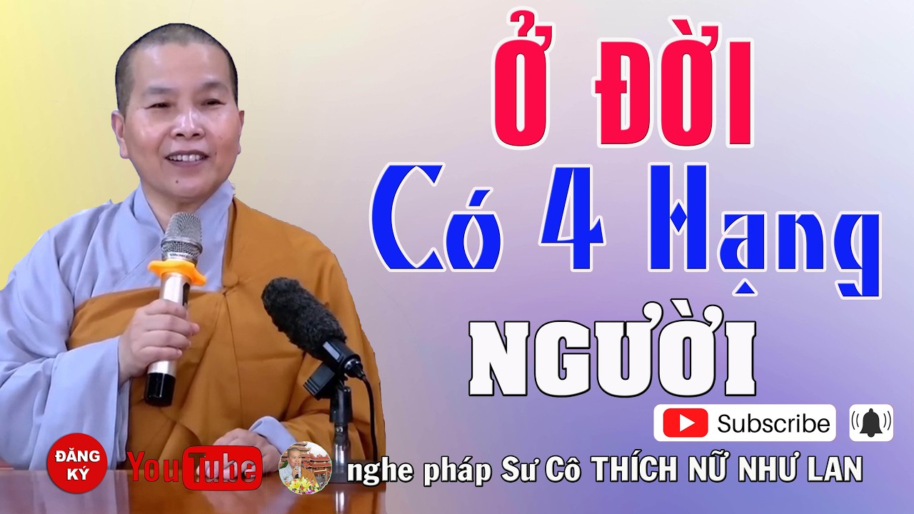 Ở ĐỜI CÓ 4 HẠNG NGƯỜI - SƯ CÔ THÍCH NỮ NHƯ LAN ( Nên Nghe Một Lần rất hay )