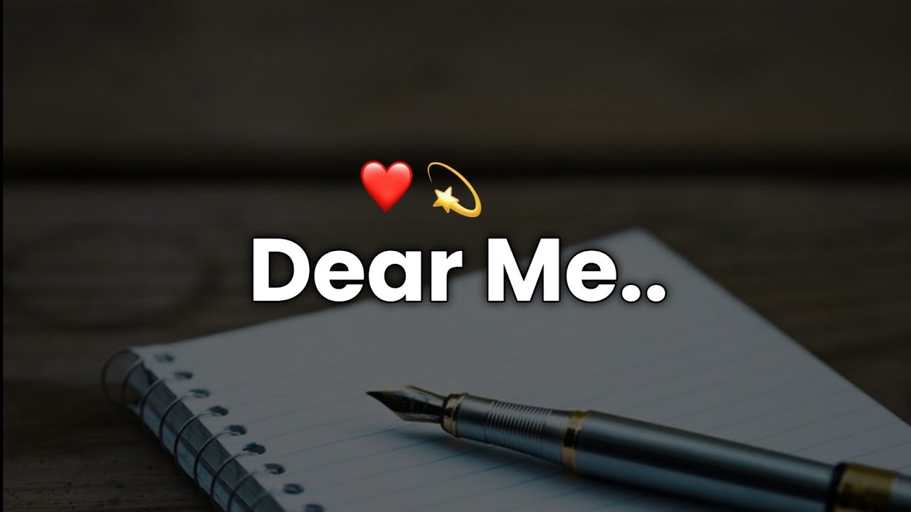 Dear Me.. ❤️ | 