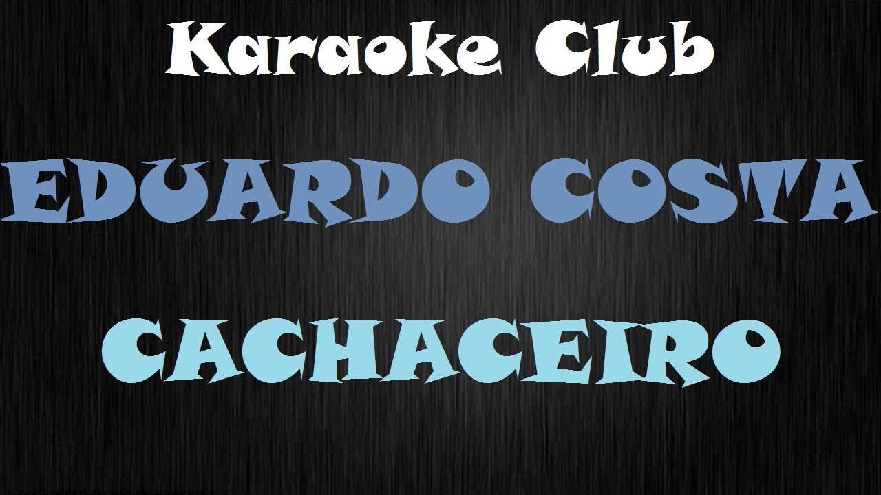 EDUARDO COSTA - CACHACEIRO ( KARAOKE )