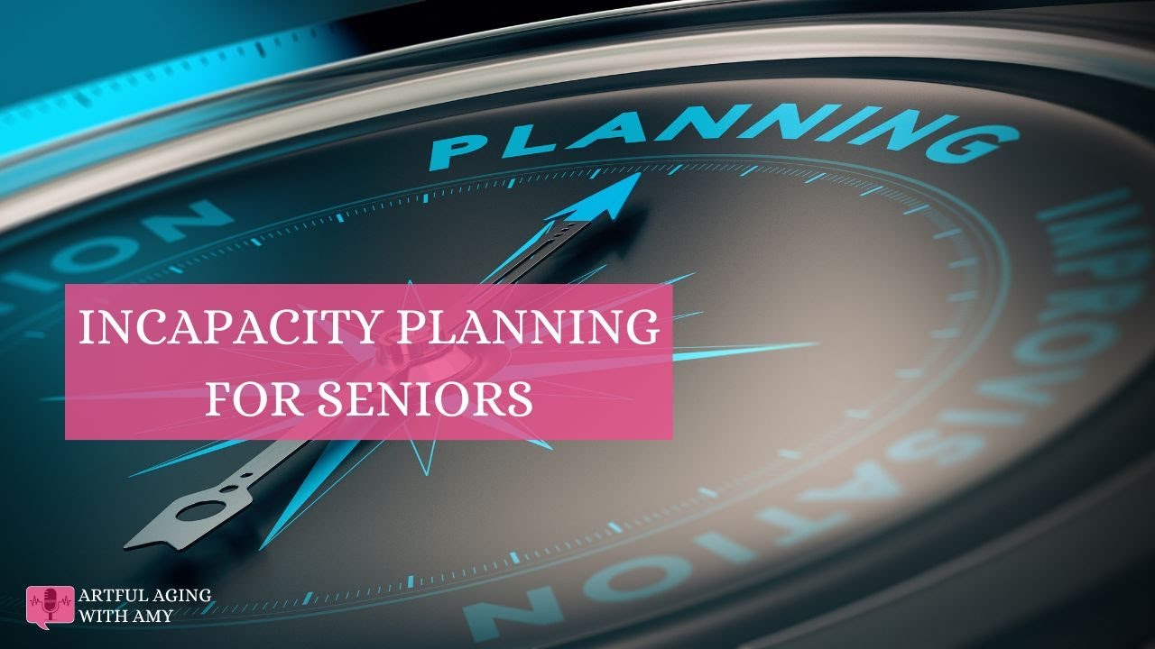 Incapacity Planning for Seniors
