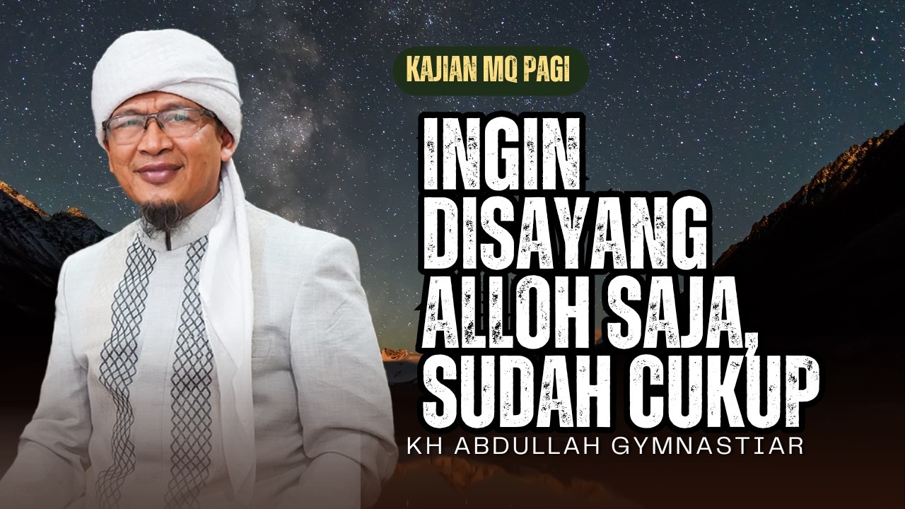 Aa Gym| Ingin Disayang Alloh , Sudah Cukup - Ini Kajian MQ Pagi