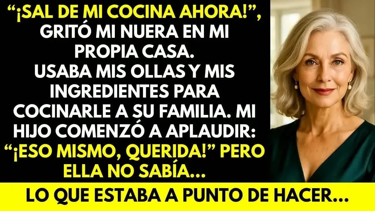 “¡Sal de mi cocina ahora!” gritó mi nuera  Mi hijo aplaudió… pero ella no sabía lo que ha