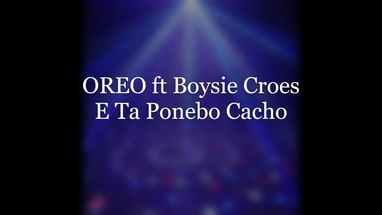 OREO ft Boysie Croes (Aruba) - E Ta Ponebo Cacho