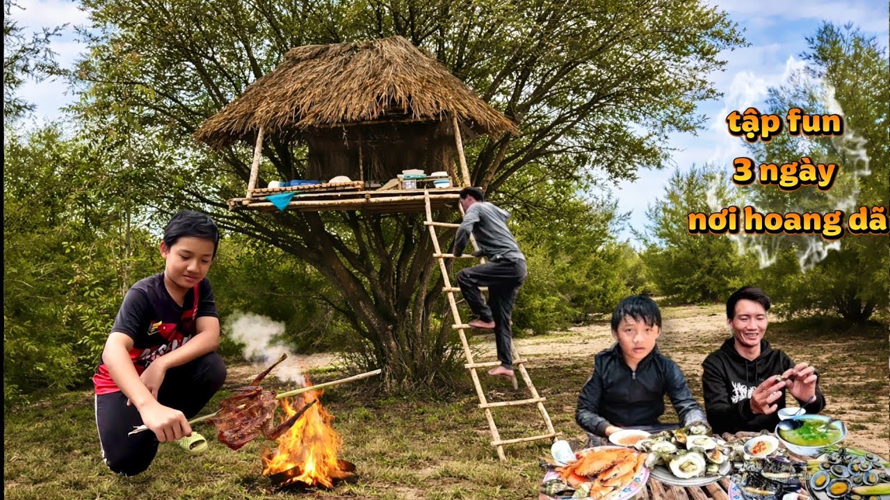 Tập fun 3ngày cắm trại nơi hoang dã,săn tìm thức ăn|3 days of camping and foraging in the wilderness