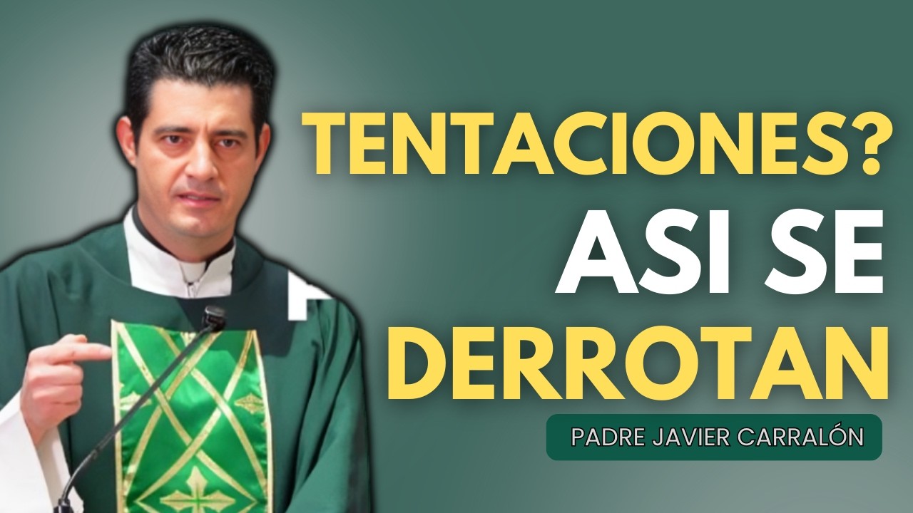 Si Haces Esto, Vencerás Toda Tentacion | Evangelio de hoy  | P. Javier Carralón |