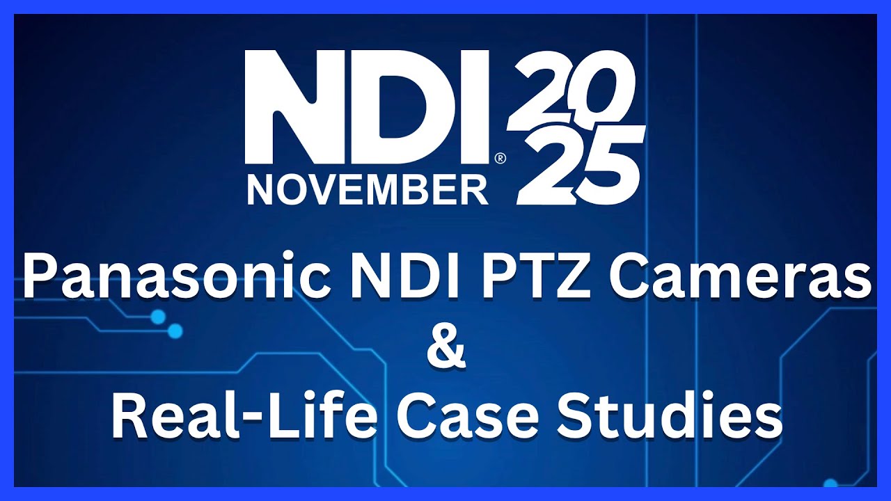 NDI November 2025: Panasonic NDI PTZ Cameras & Real World Case Study