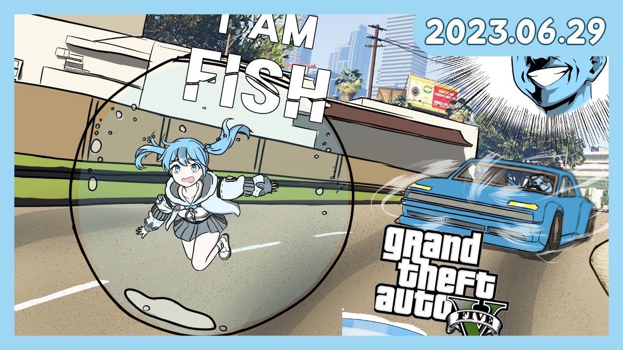 [2023.06.29] I am Fish + GTA5