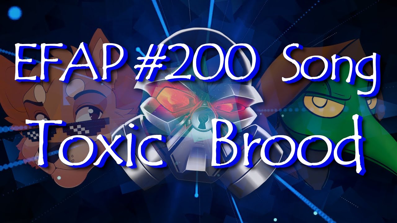 EFAP #200 Song: Toxic Brood