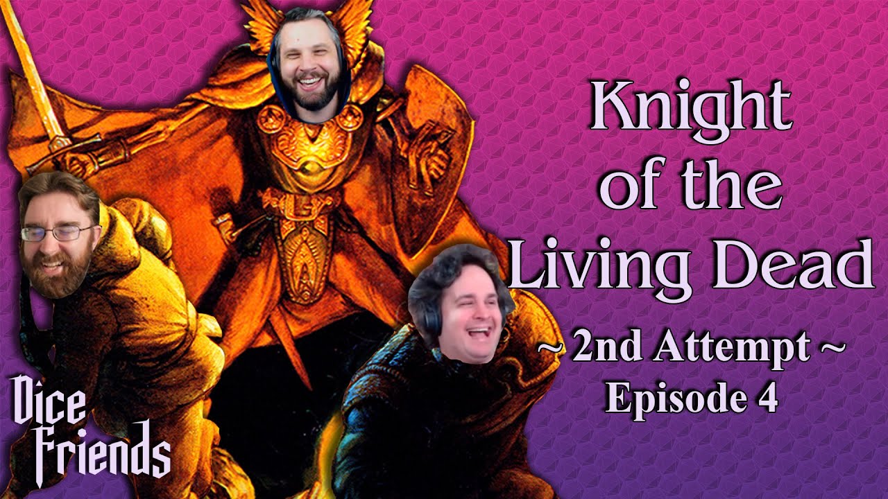 Knight of the Living Dead - 2nd Attempt Ep4 || Dice Friends